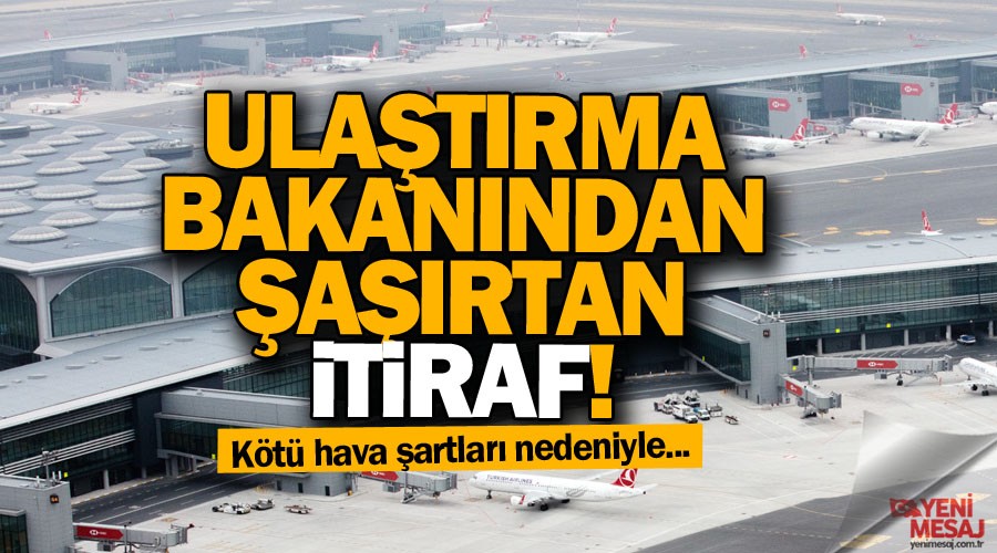 Ulaştırma Bakanından şaşırtan itiraf!