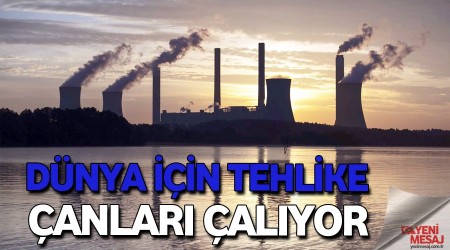 Dünya için tehlike çanları çalıyor