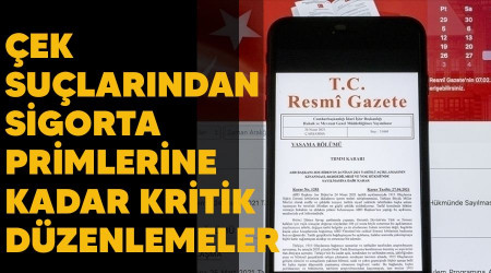 Çek suçlarından sigorta primlerine kadar kritik düzenlemeler