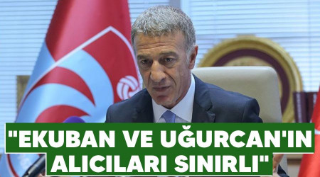 "Ekuban ve Uğurcan'ın alıcıları sınırlı"