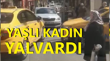 Yaşlı kadın taksicilere yalvardı