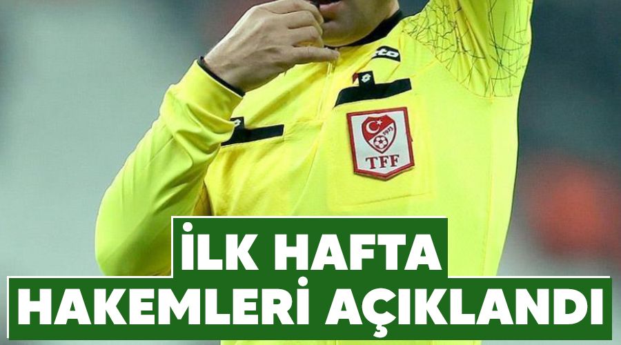 İlk hafta hakemleri açıklandı