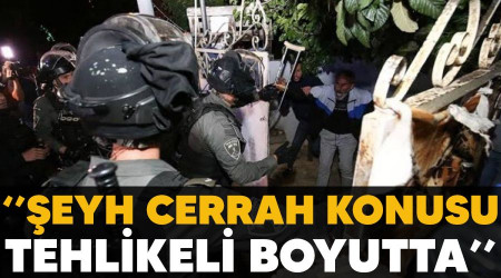 'Şeyh Cerrah konusu tehlikeli boyutta"