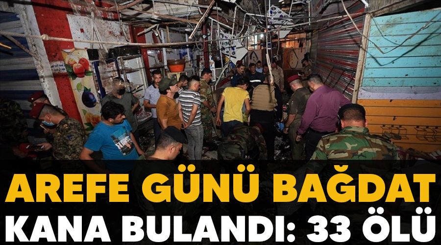 Arefe günü Bağdat kana bulandı: 33 ölü