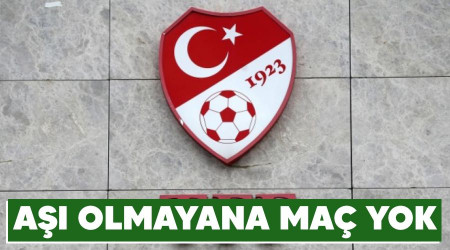 Aşı olmayana maç yok