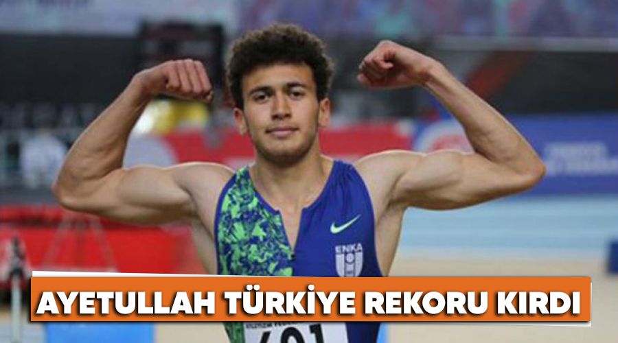Ayetullah, Türkiye rekoru kırdı