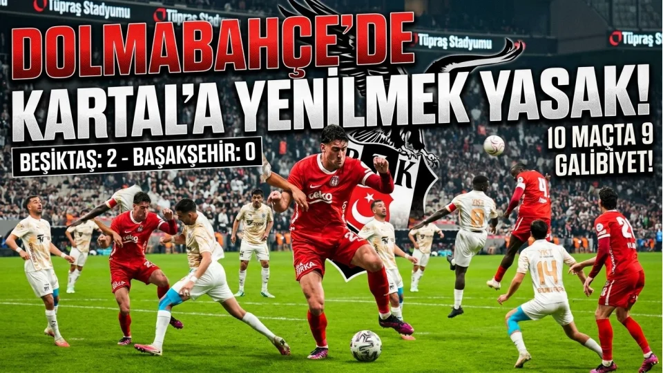 DOLMABAHÇE’DE KARTAL’A YENİLMEK YASAK!