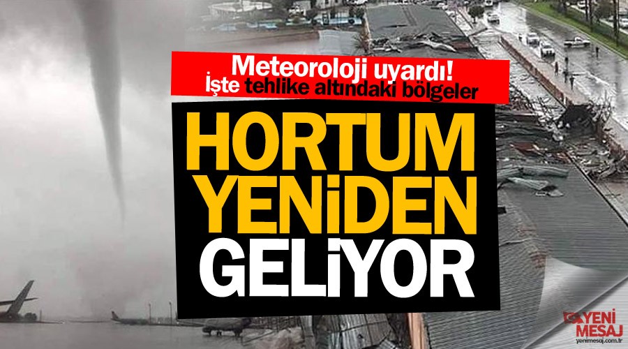 Meteoroloji uyard! Hortum yeniden geliyor