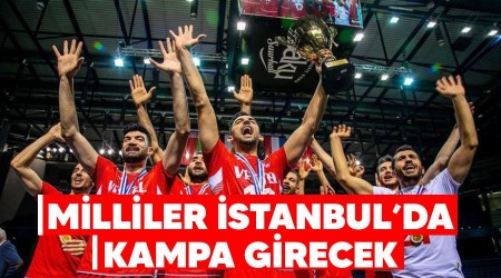 Milliler stanbul'da kampa girecek