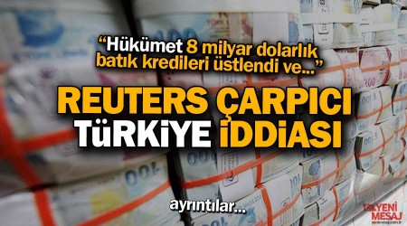 Reuters'ten çarpıcı Türkiye iddiası