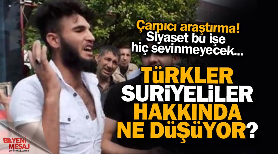 Türkler, Suriyeliler hakkında ne düşünüyor?