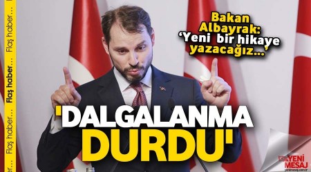 Bakan Albayrak: 'Dalgalanma durdu'