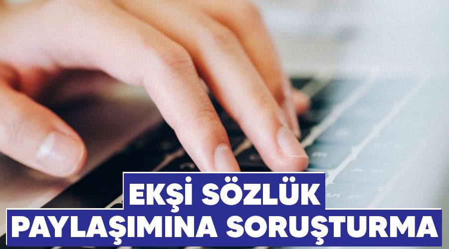 Ekşi Sözlük paylaşımına soruşturma