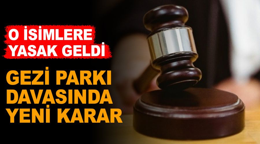 Gezi Park davasnda yurt dna k yasa