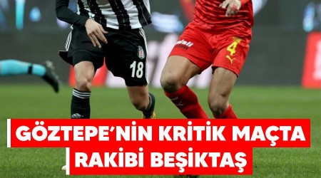 Göztepe'nin kritik maçta rakibi Beşiktaş
