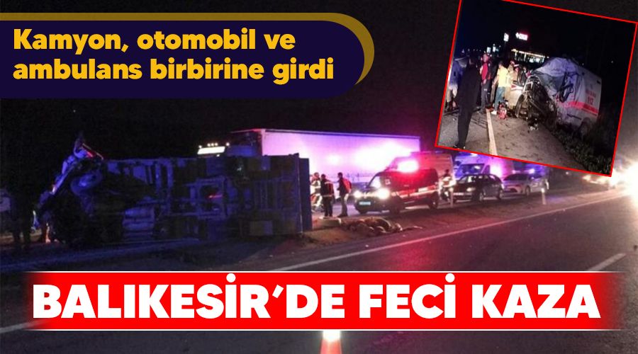 Kamyon, otomobil ve ambulans birbirine girdi : 4 ölü
