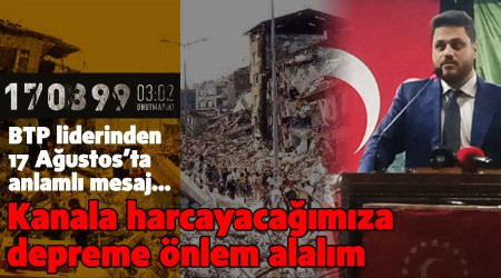 Kanala harcayacağımıza depreme önlem alalım