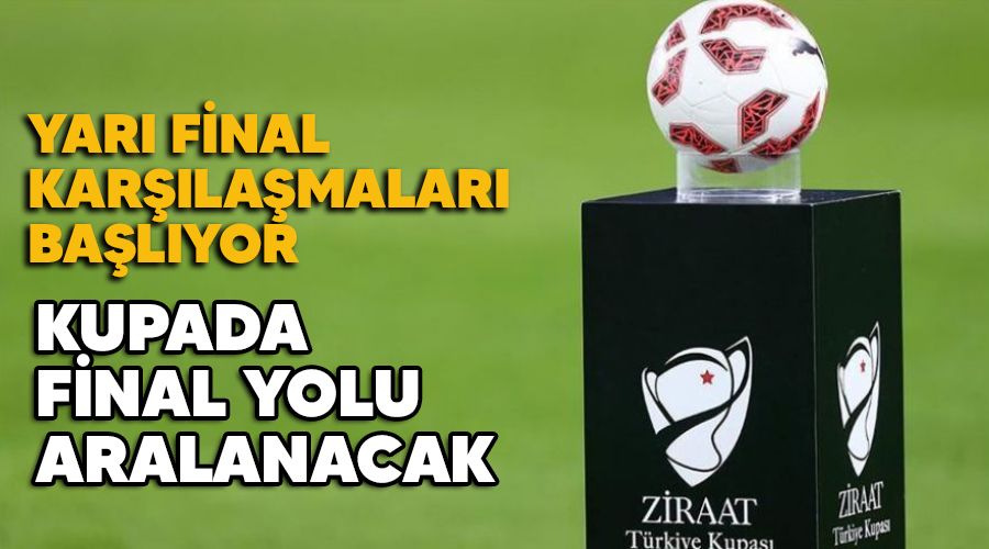 Kupada final yolu aralanacak