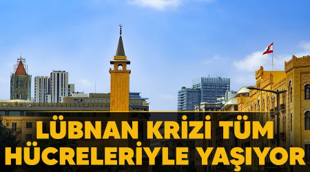 Lübnan krizi tüm hücreleriyle yaşıyor