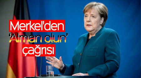 Merkel'den 'Alman olun' çağrısı