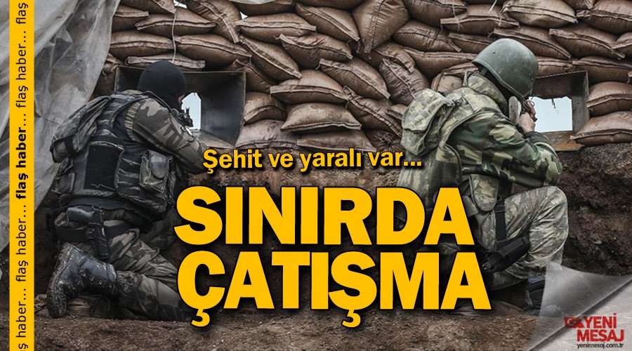 Sınırda çatışma: 4 şehit 6 yaralı