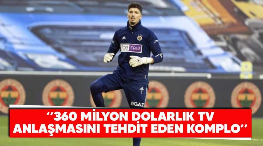 "360 milyon dolarlık TV anlaşmasını tehdit eden komplo"