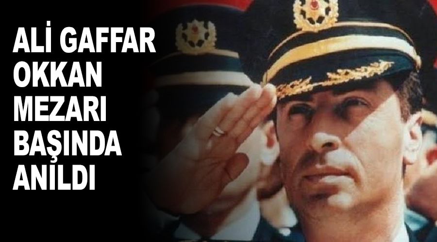 Ali Gaffar Okkan mezarı başında anıldı