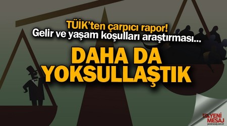 Daha da yoksullaştık