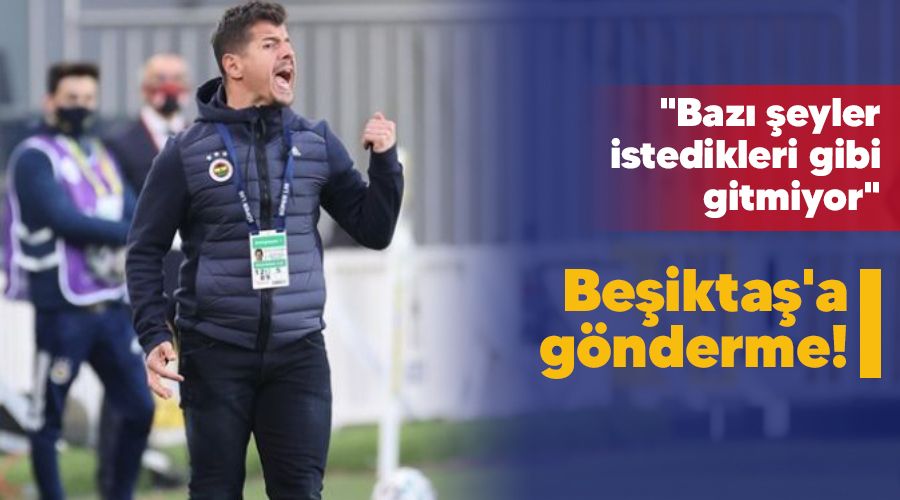Beşiktaş'a gönderme! "Bazı şeyler istedikleri gibi gitmiyor"