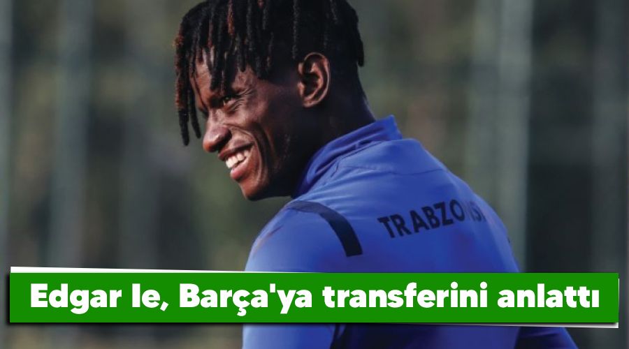 Edgar Ie, Barça'ya transferini anlattı