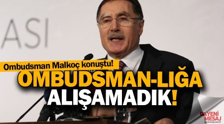 Ombudsmanlığa alışamadık!