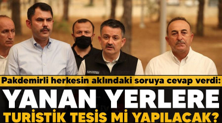 Pakdemirli herkesin aklındaki soruya cevap verdi: Yanan yerlere turistik tesis mi yapılacak?