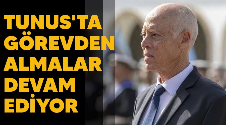 Tunus'ta görevden almalar devam ediyor