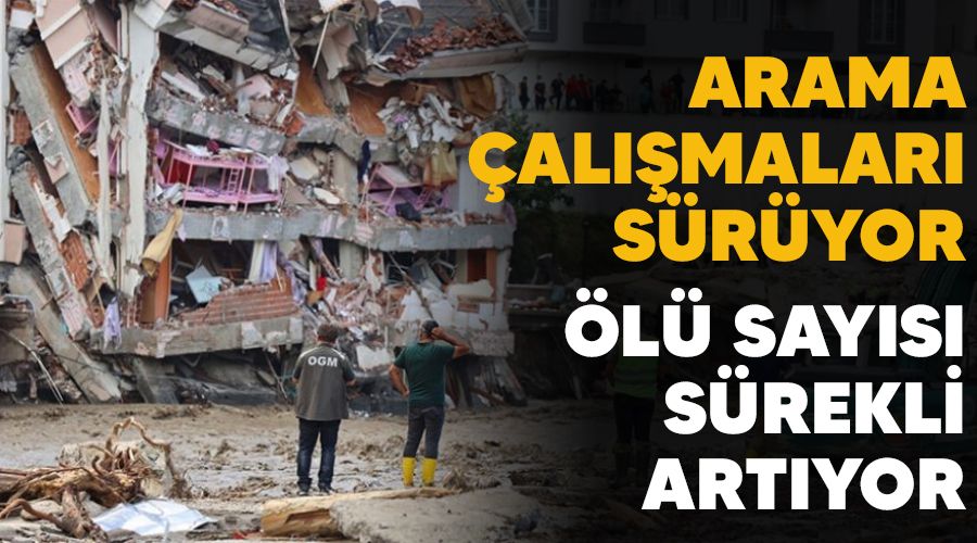 Arama çalışmaları sürüyor, ölü sayısı sürekli artıyor
