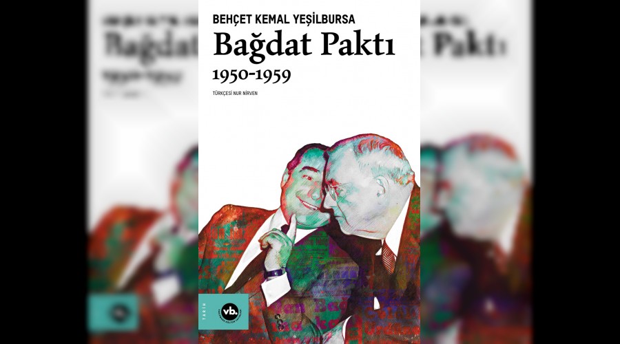‘Bağdat Paktı’nı Türkiye’de ilk kez VBKY yayımladı