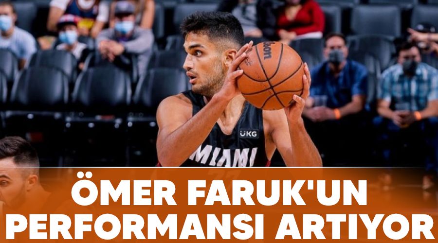 Ömer Faruk'un performansı artıyor