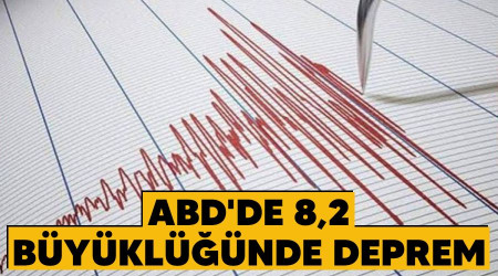 ABD'de 8,2 büyüklüğünde deprem