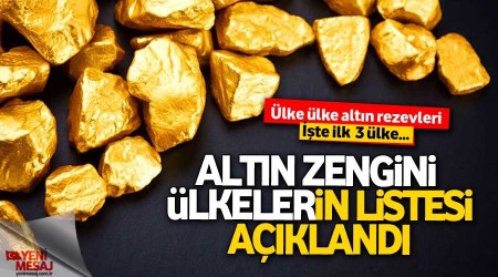 Altına dönüş! En çok altın alan ilk 3 ülke