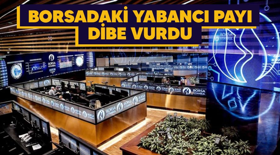 Borsadaki yabancı payı dibe vurdu