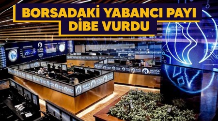 Borsadaki yabancı payı dibe vurdu