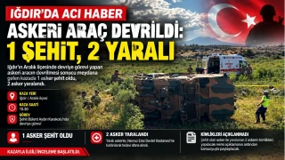 Iğdır'da askeri araç devrildi: 1 şehit, 2 yaralı
