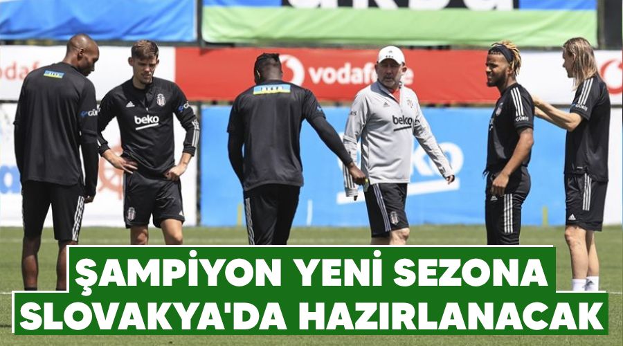 Şampiyon yeni sezona Slovakya'da hazırlanacak