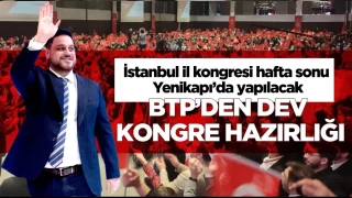 BTP, hafta sonu yapaca stanbul l kongresine hazrlanyor.