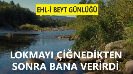 ‘Lokmayı çiğnedikten sonra bana verirdi’