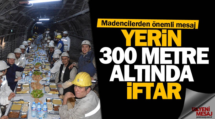 Yerin 300 metre altında iftarla mesaj