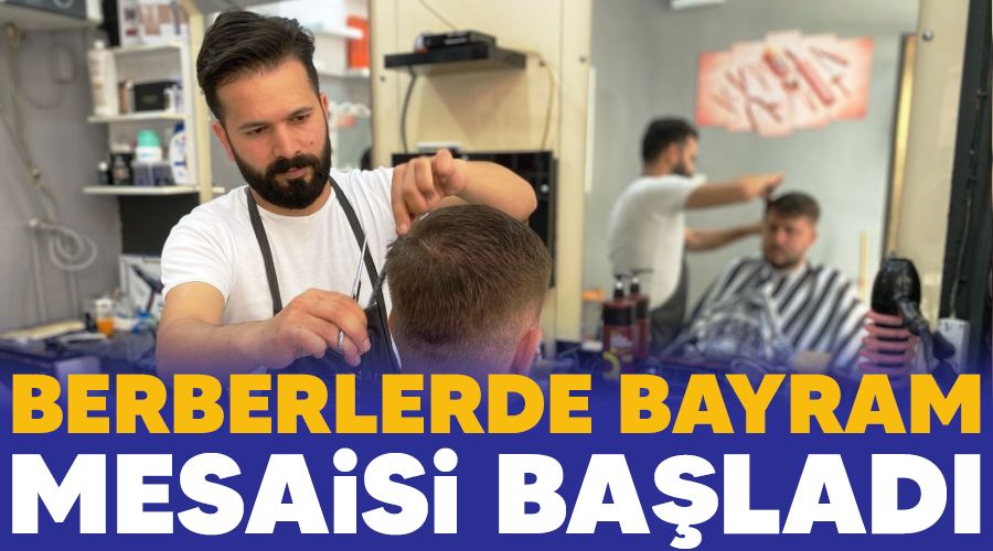 Berberlerde bayram mesaisi başladı