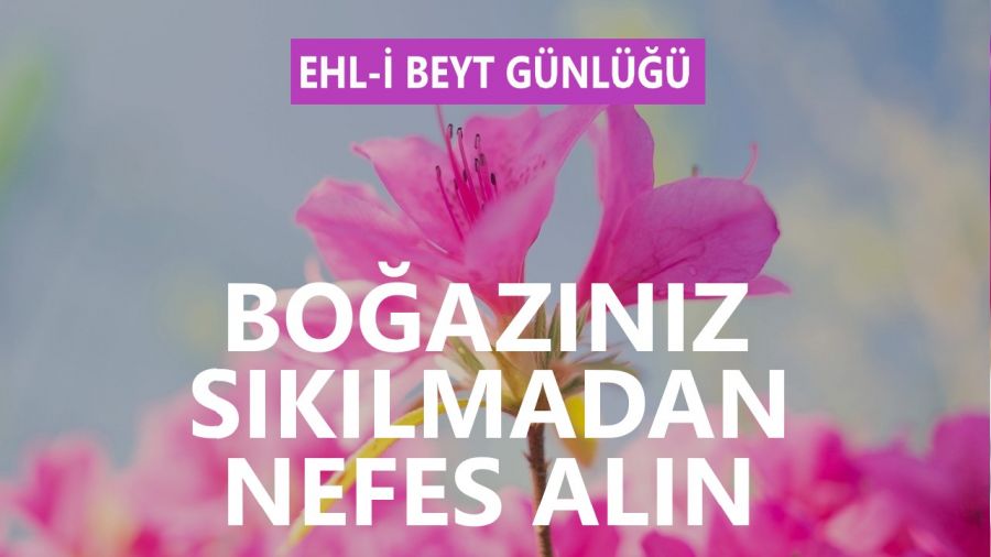 ‘Boğazınız sıkılmadan nefes alın’