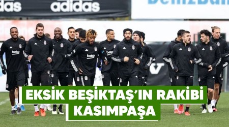 Eksik Beşiktaş'ın rakibi Kasımpaşa