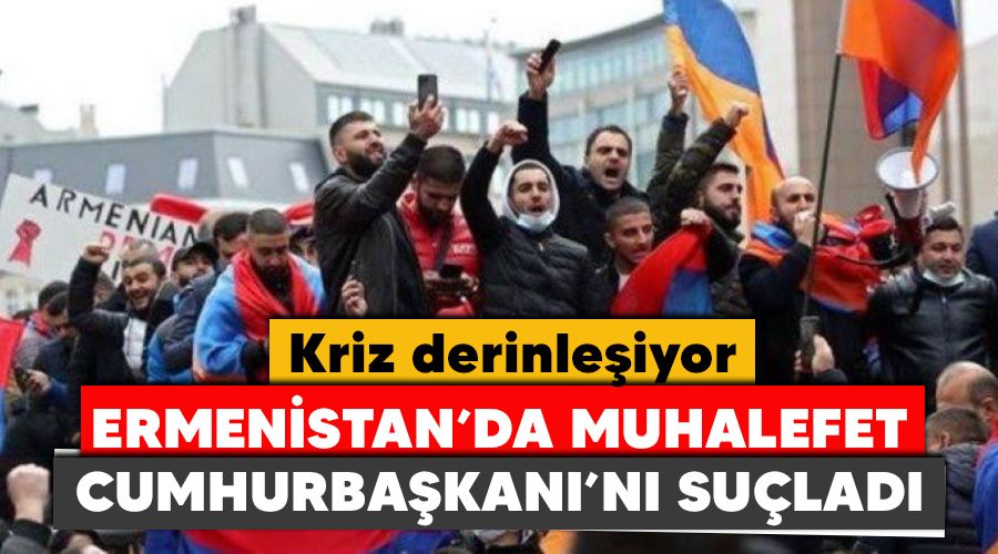 Ermenistan'da muhalefet Cumhurbaşkanını suçladı