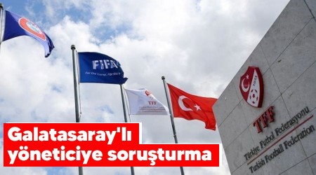 Galatasaray'lı yöneticiye soruşturma